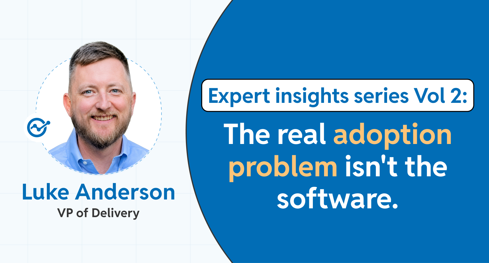 Promotional banner for "Expert Insights Series Vol 2" featuring a headshot of Luke Anderson, VP of Delivery, with the quote: "The real adoption problem isn't the software."