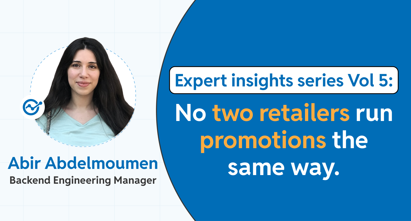 A graphic featuring a portrait of Abir Abdelmoumen, Backend Engineering Manager, alongside the text, "Expert insights series Vol 5: No two retailers run promotions the same way."